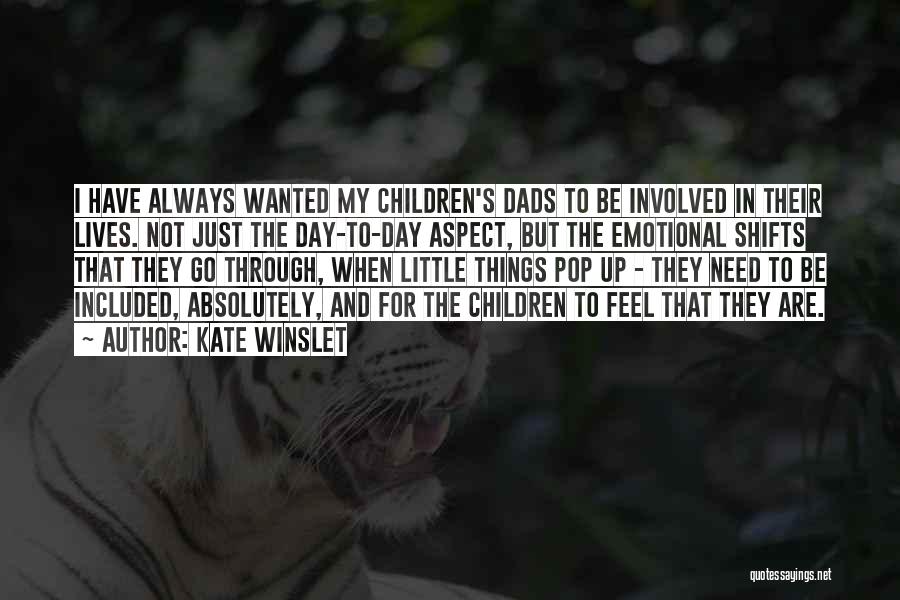 Kate Winslet Quotes: I Have Always Wanted My Children's Dads To Be Involved In Their Lives. Not Just The Day-to-day Aspect, But The