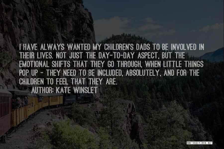 Kate Winslet Quotes: I Have Always Wanted My Children's Dads To Be Involved In Their Lives. Not Just The Day-to-day Aspect, But The