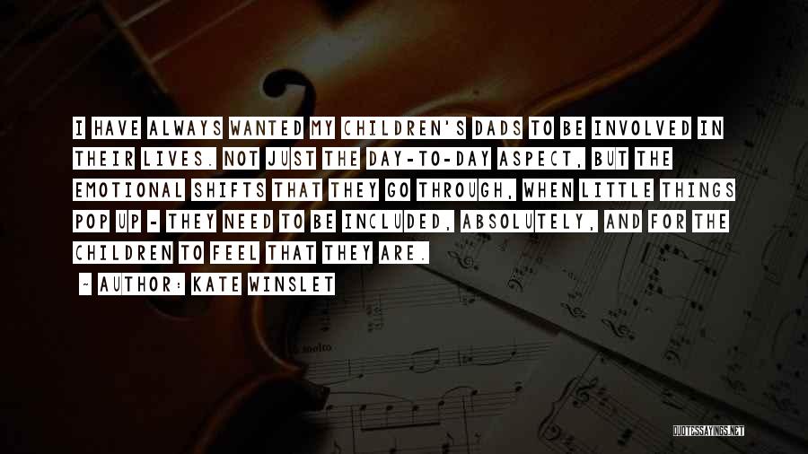 Kate Winslet Quotes: I Have Always Wanted My Children's Dads To Be Involved In Their Lives. Not Just The Day-to-day Aspect, But The