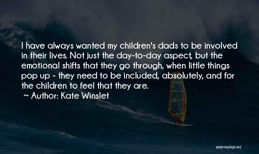 Kate Winslet Quotes: I Have Always Wanted My Children's Dads To Be Involved In Their Lives. Not Just The Day-to-day Aspect, But The