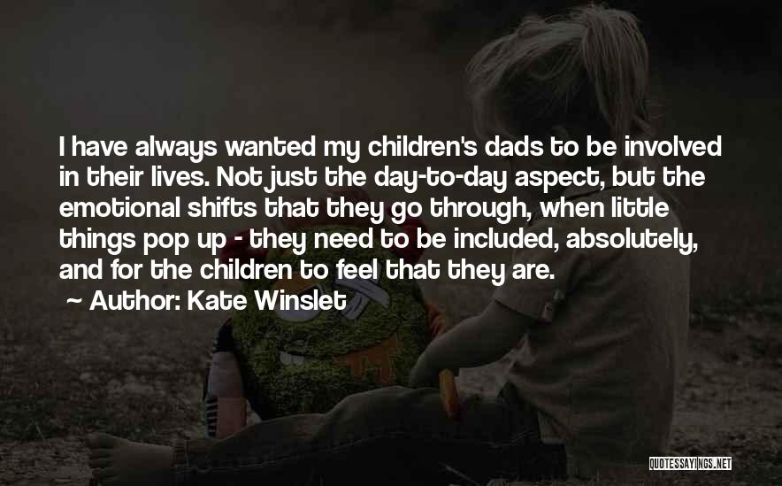 Kate Winslet Quotes: I Have Always Wanted My Children's Dads To Be Involved In Their Lives. Not Just The Day-to-day Aspect, But The