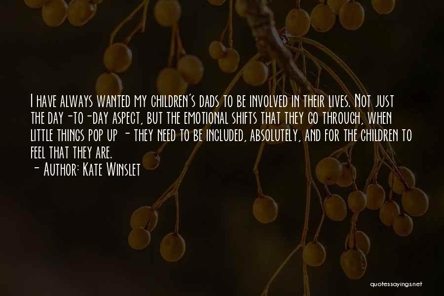 Kate Winslet Quotes: I Have Always Wanted My Children's Dads To Be Involved In Their Lives. Not Just The Day-to-day Aspect, But The