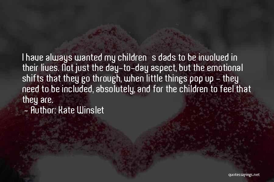 Kate Winslet Quotes: I Have Always Wanted My Children's Dads To Be Involved In Their Lives. Not Just The Day-to-day Aspect, But The