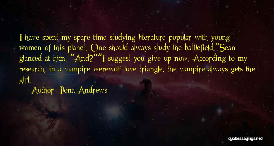 Ilona Andrews Quotes: I Have Spent My Spare Time Studying Literature Popular With Young Women Of This Planet. One Should Always Study The