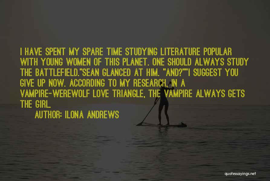 Ilona Andrews Quotes: I Have Spent My Spare Time Studying Literature Popular With Young Women Of This Planet. One Should Always Study The