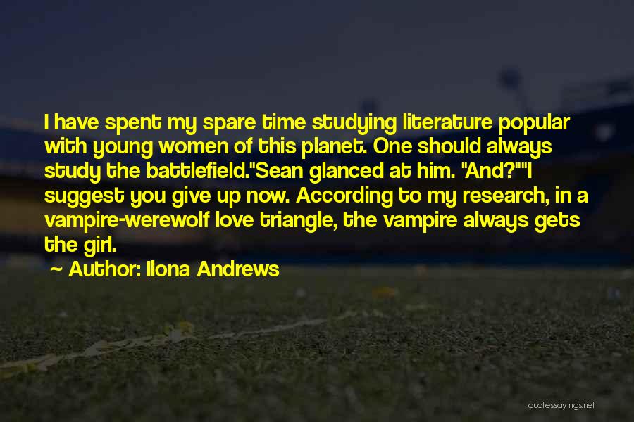 Ilona Andrews Quotes: I Have Spent My Spare Time Studying Literature Popular With Young Women Of This Planet. One Should Always Study The