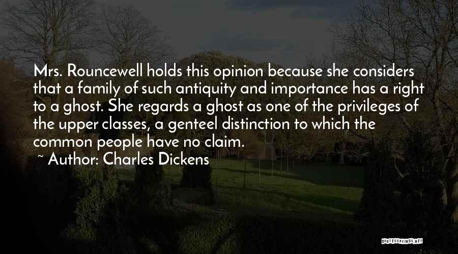 Charles Dickens Quotes: Mrs. Rouncewell Holds This Opinion Because She Considers That A Family Of Such Antiquity And Importance Has A Right To