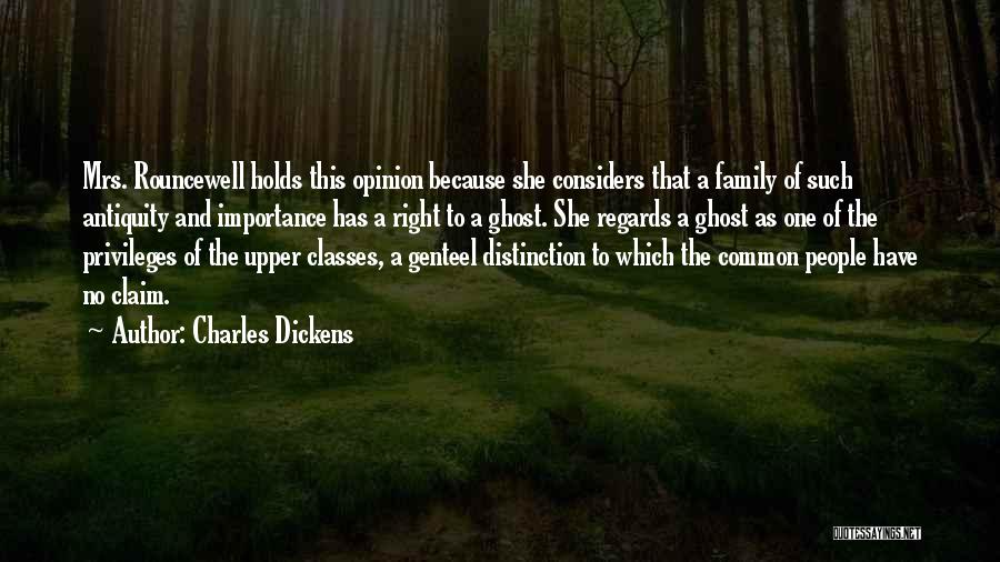 Charles Dickens Quotes: Mrs. Rouncewell Holds This Opinion Because She Considers That A Family Of Such Antiquity And Importance Has A Right To