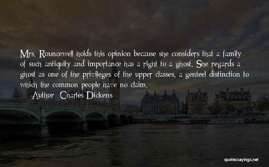 Charles Dickens Quotes: Mrs. Rouncewell Holds This Opinion Because She Considers That A Family Of Such Antiquity And Importance Has A Right To