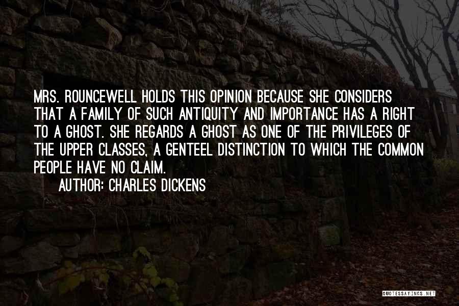 Charles Dickens Quotes: Mrs. Rouncewell Holds This Opinion Because She Considers That A Family Of Such Antiquity And Importance Has A Right To