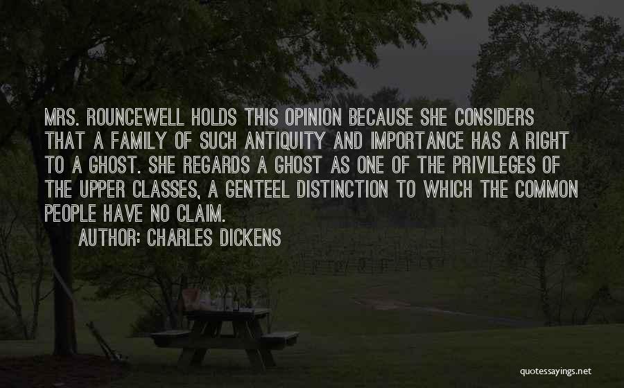 Charles Dickens Quotes: Mrs. Rouncewell Holds This Opinion Because She Considers That A Family Of Such Antiquity And Importance Has A Right To