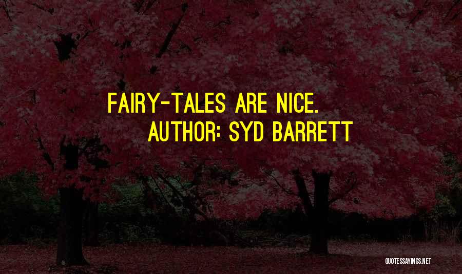 Syd Barrett Quotes: Fairy-tales Are Nice.