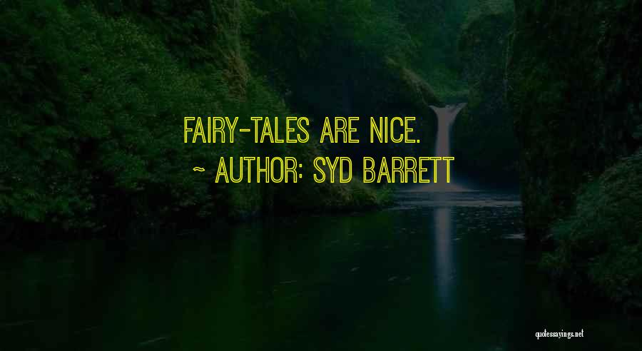 Syd Barrett Quotes: Fairy-tales Are Nice.