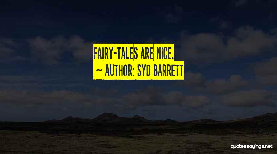 Syd Barrett Quotes: Fairy-tales Are Nice.