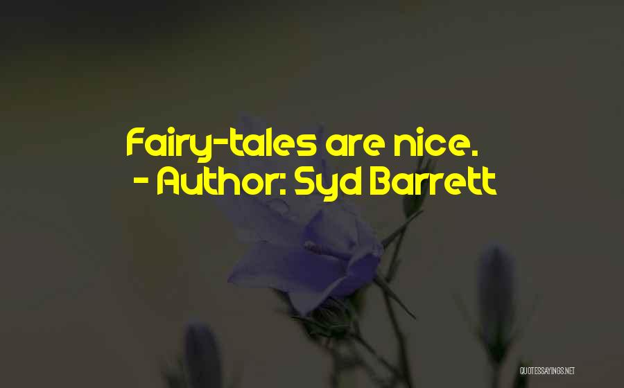 Syd Barrett Quotes: Fairy-tales Are Nice.