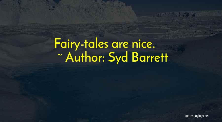 Syd Barrett Quotes: Fairy-tales Are Nice.