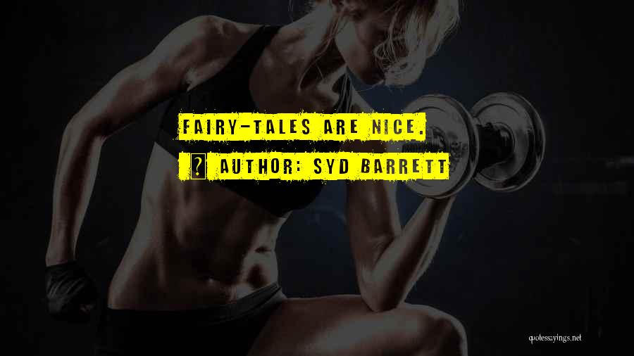 Syd Barrett Quotes: Fairy-tales Are Nice.