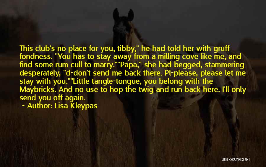 Lisa Kleypas Quotes: This Club's No Place For You, Tibby, He Had Told Her With Gruff Fondness. You Has To Stay Away From