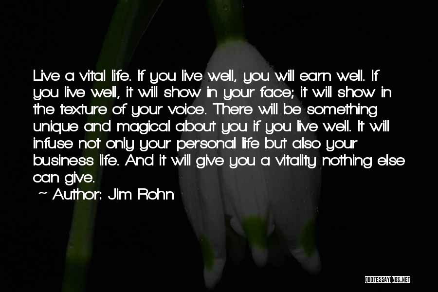 Jim Rohn Quotes: Live A Vital Life. If You Live Well, You Will Earn Well. If You Live Well, It Will Show In