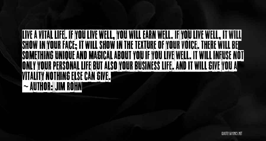 Jim Rohn Quotes: Live A Vital Life. If You Live Well, You Will Earn Well. If You Live Well, It Will Show In