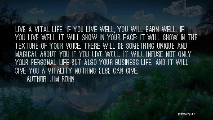 Jim Rohn Quotes: Live A Vital Life. If You Live Well, You Will Earn Well. If You Live Well, It Will Show In