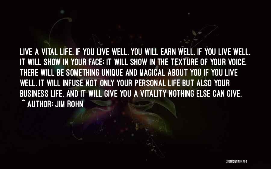 Jim Rohn Quotes: Live A Vital Life. If You Live Well, You Will Earn Well. If You Live Well, It Will Show In