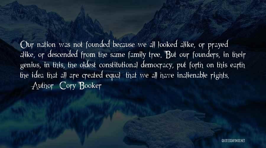Cory Booker Quotes: Our Nation Was Not Founded Because We All Looked Alike, Or Prayed Alike, Or Descended From The Same Family Tree.