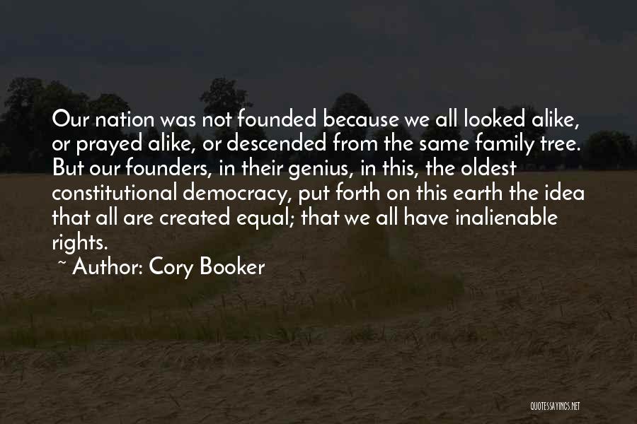 Cory Booker Quotes: Our Nation Was Not Founded Because We All Looked Alike, Or Prayed Alike, Or Descended From The Same Family Tree.