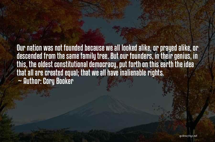 Cory Booker Quotes: Our Nation Was Not Founded Because We All Looked Alike, Or Prayed Alike, Or Descended From The Same Family Tree.