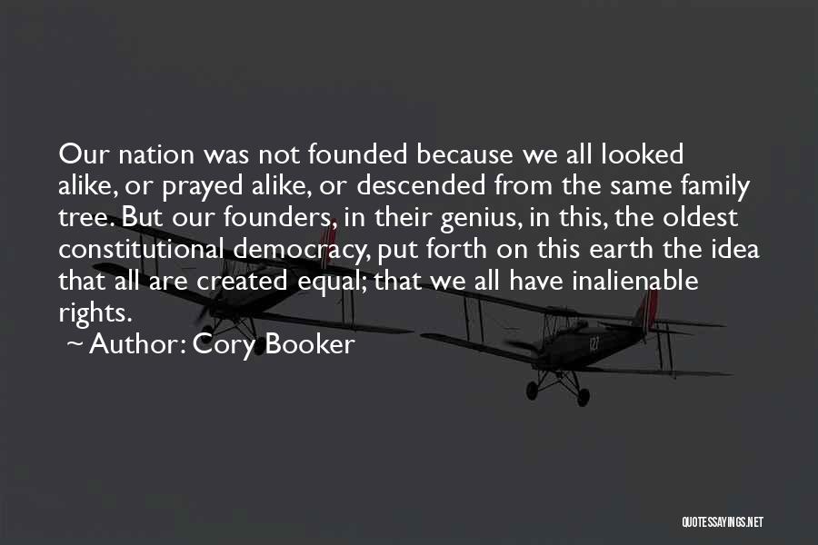 Cory Booker Quotes: Our Nation Was Not Founded Because We All Looked Alike, Or Prayed Alike, Or Descended From The Same Family Tree.