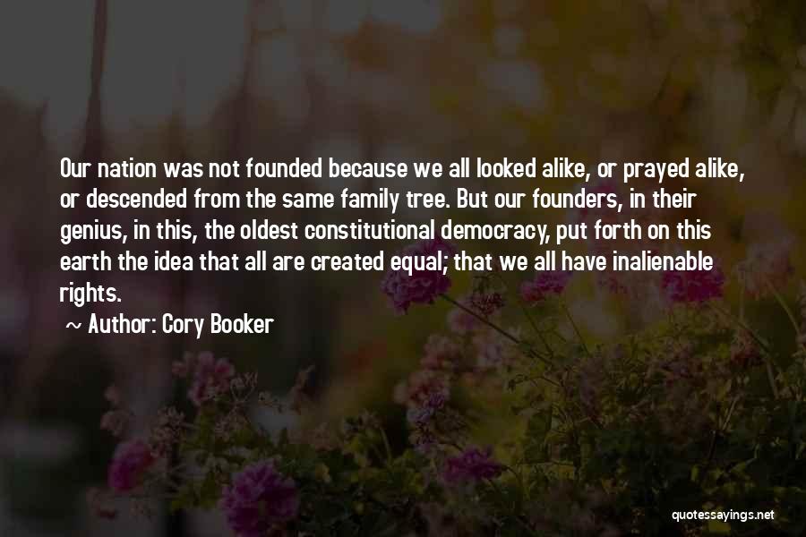 Cory Booker Quotes: Our Nation Was Not Founded Because We All Looked Alike, Or Prayed Alike, Or Descended From The Same Family Tree.
