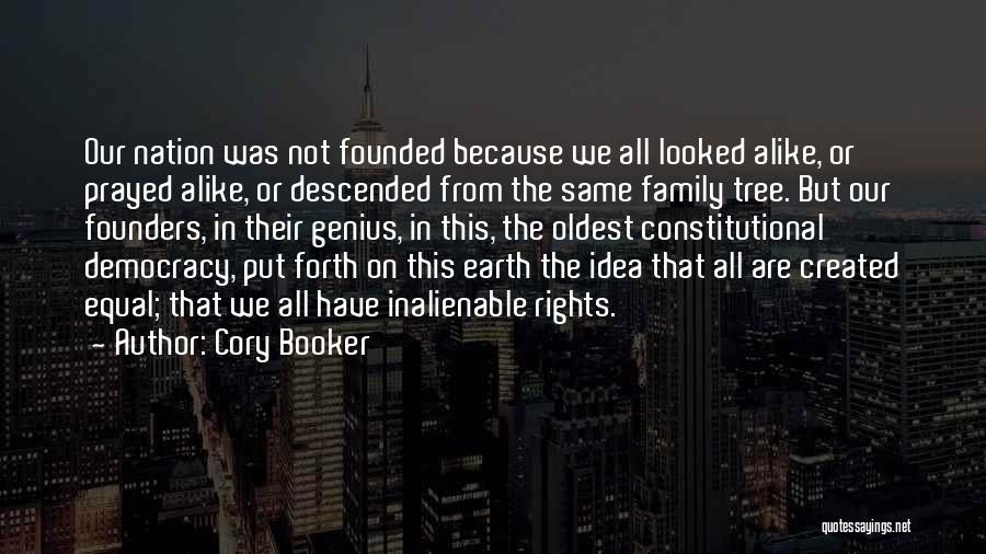 Cory Booker Quotes: Our Nation Was Not Founded Because We All Looked Alike, Or Prayed Alike, Or Descended From The Same Family Tree.