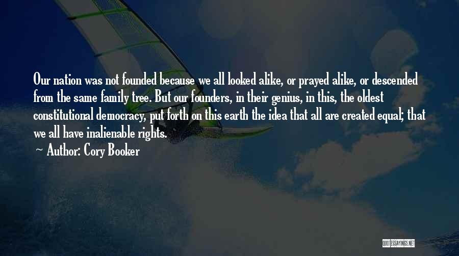 Cory Booker Quotes: Our Nation Was Not Founded Because We All Looked Alike, Or Prayed Alike, Or Descended From The Same Family Tree.