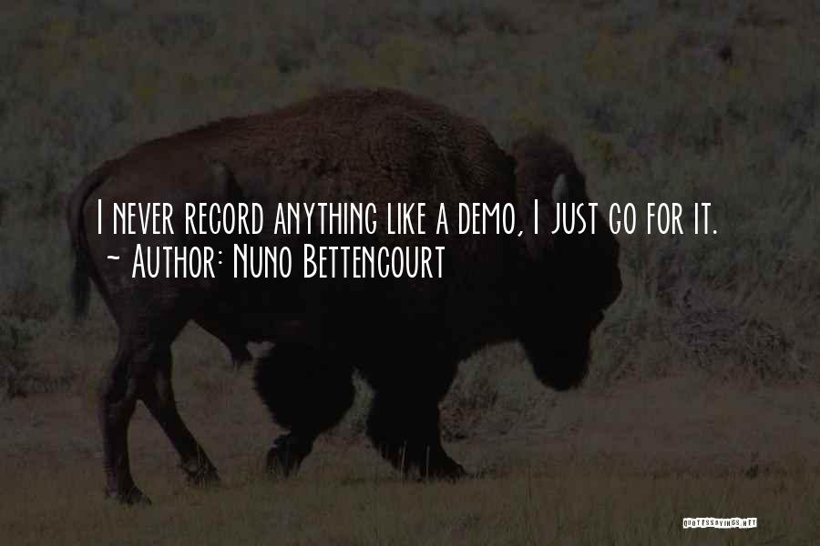 Nuno Bettencourt Quotes: I Never Record Anything Like A Demo, I Just Go For It.