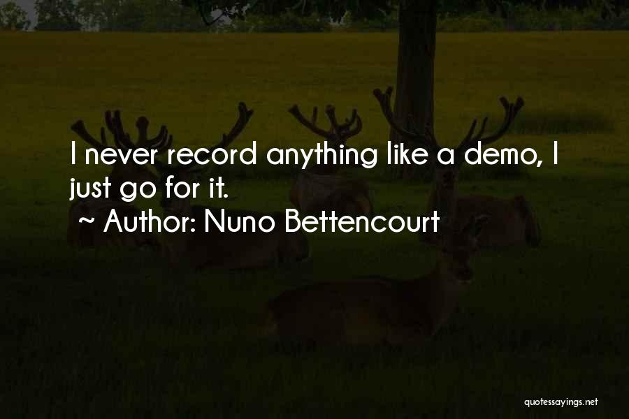 Nuno Bettencourt Quotes: I Never Record Anything Like A Demo, I Just Go For It.