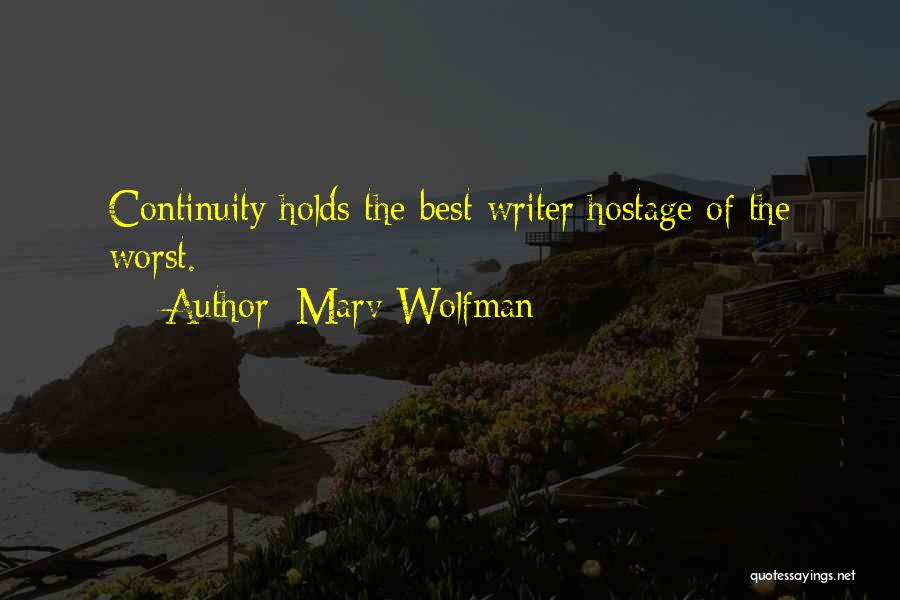 Marv Wolfman Quotes: Continuity Holds The Best Writer Hostage Of The Worst.