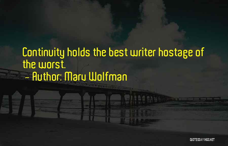 Marv Wolfman Quotes: Continuity Holds The Best Writer Hostage Of The Worst.