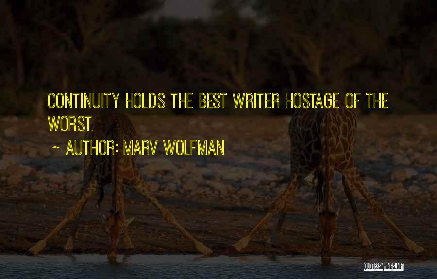 Marv Wolfman Quotes: Continuity Holds The Best Writer Hostage Of The Worst.