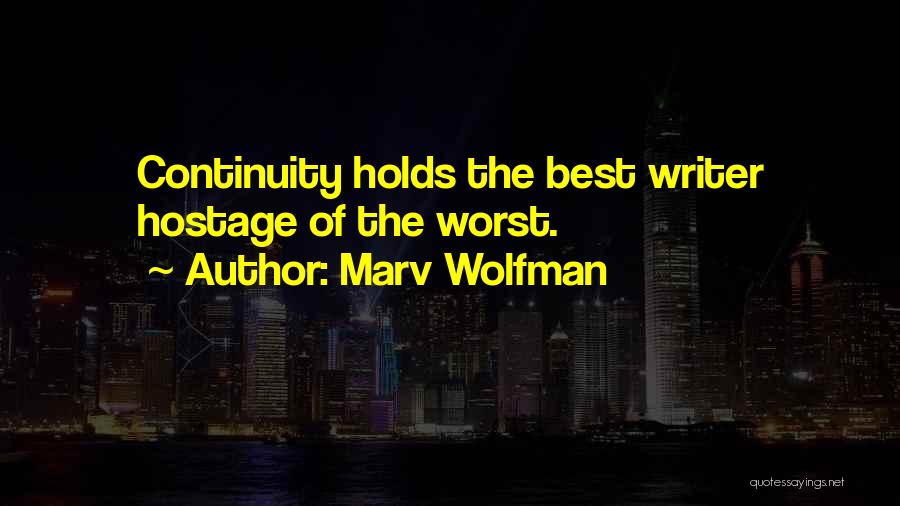 Marv Wolfman Quotes: Continuity Holds The Best Writer Hostage Of The Worst.