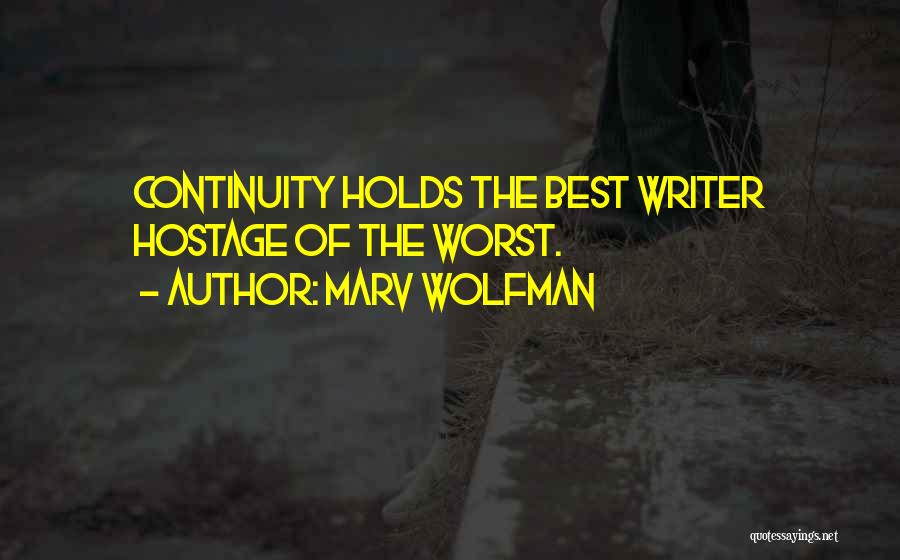 Marv Wolfman Quotes: Continuity Holds The Best Writer Hostage Of The Worst.