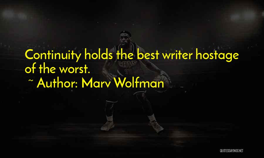 Marv Wolfman Quotes: Continuity Holds The Best Writer Hostage Of The Worst.