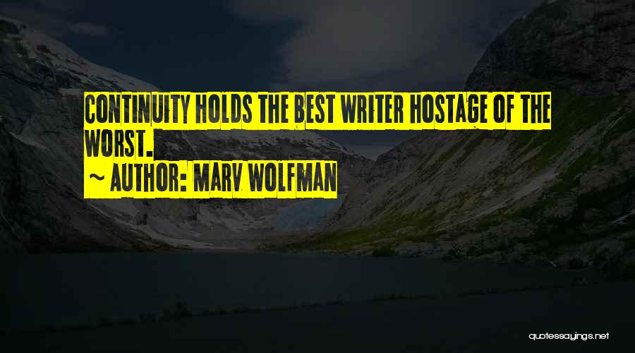 Marv Wolfman Quotes: Continuity Holds The Best Writer Hostage Of The Worst.