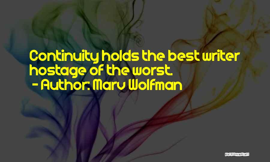 Marv Wolfman Quotes: Continuity Holds The Best Writer Hostage Of The Worst.