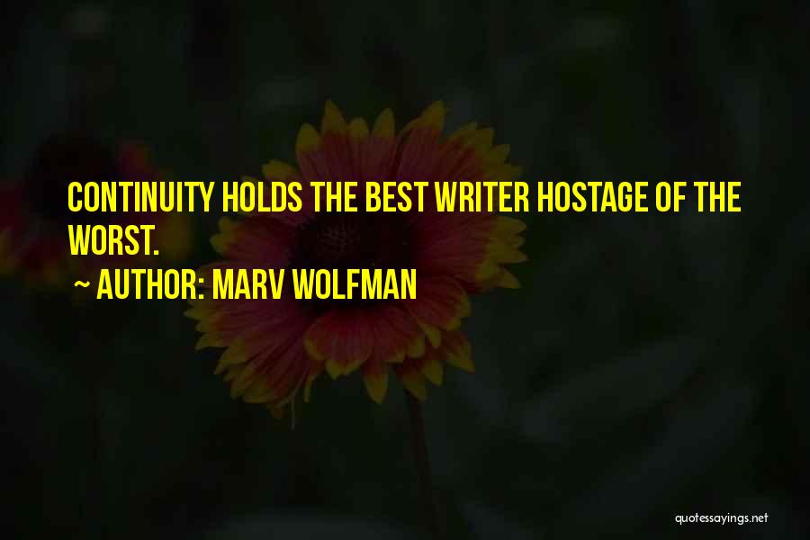 Marv Wolfman Quotes: Continuity Holds The Best Writer Hostage Of The Worst.