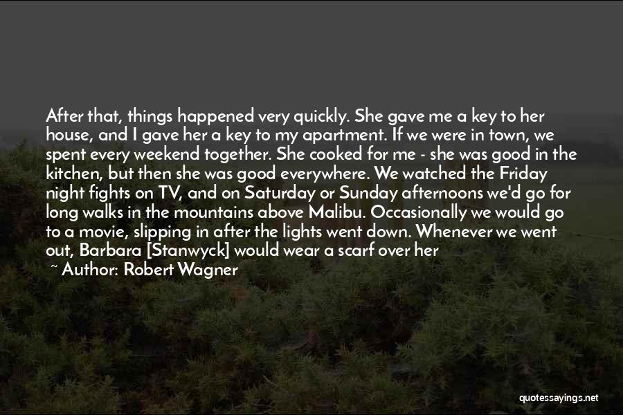 Robert Wagner Quotes: After That, Things Happened Very Quickly. She Gave Me A Key To Her House, And I Gave Her A Key