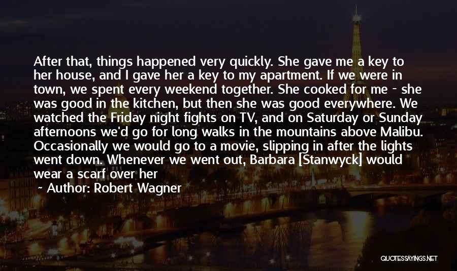 Robert Wagner Quotes: After That, Things Happened Very Quickly. She Gave Me A Key To Her House, And I Gave Her A Key