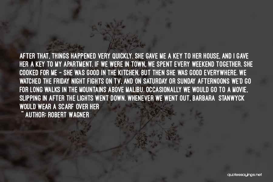 Robert Wagner Quotes: After That, Things Happened Very Quickly. She Gave Me A Key To Her House, And I Gave Her A Key