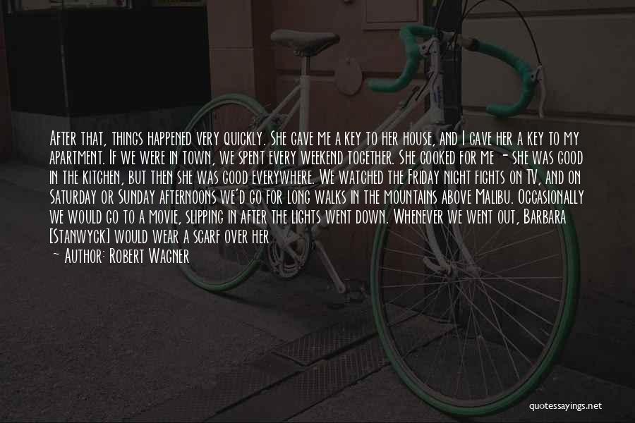 Robert Wagner Quotes: After That, Things Happened Very Quickly. She Gave Me A Key To Her House, And I Gave Her A Key