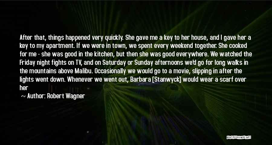 Robert Wagner Quotes: After That, Things Happened Very Quickly. She Gave Me A Key To Her House, And I Gave Her A Key