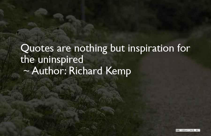 Richard Kemp Quotes: Quotes Are Nothing But Inspiration For The Uninspired